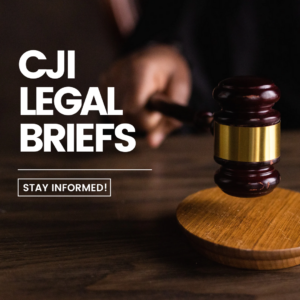 Image with a gavel and white text saying, "CJI Legal Briefs Stay Informed."